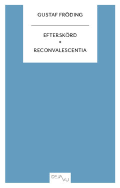 Gustaf Fröding : Efterskörd ; Reconvalescentia