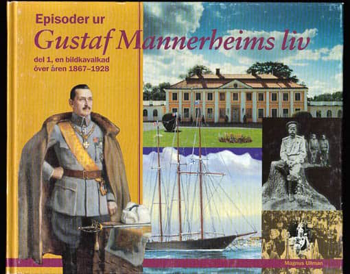 Gustaf Mannerheim : Episoder ur Gustaf Mannerheims liv. Del 1, En bildkavalkad över åren 1867-1928