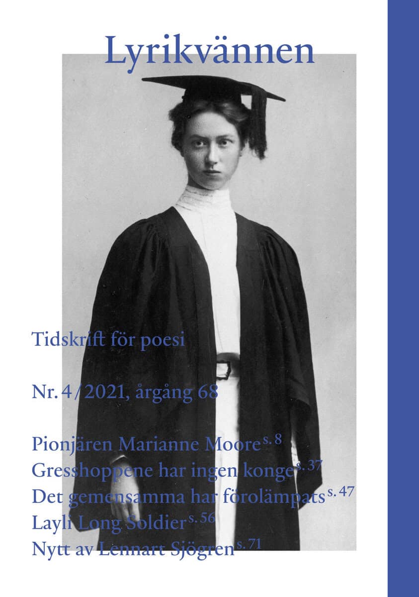 Fröding, Gustaf ; Moore, Marianne ; Long Soldier, Layli ; Lee, Mara ; Svensson, Lars-Håkan ; Roberg, Sofia ; Boyer, Anne ; Sjögren, Lennart : Lyrikvännen 4(2021)