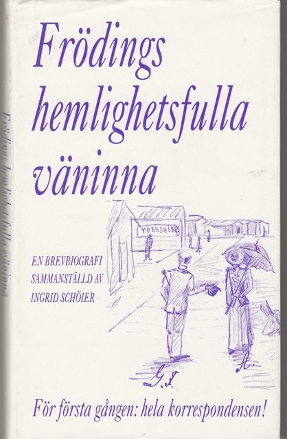 Fröding, Gustaf. , Redaktion: Ingrid Schöier : Frödings hemlighetsfulla väninna, En brevbiografi