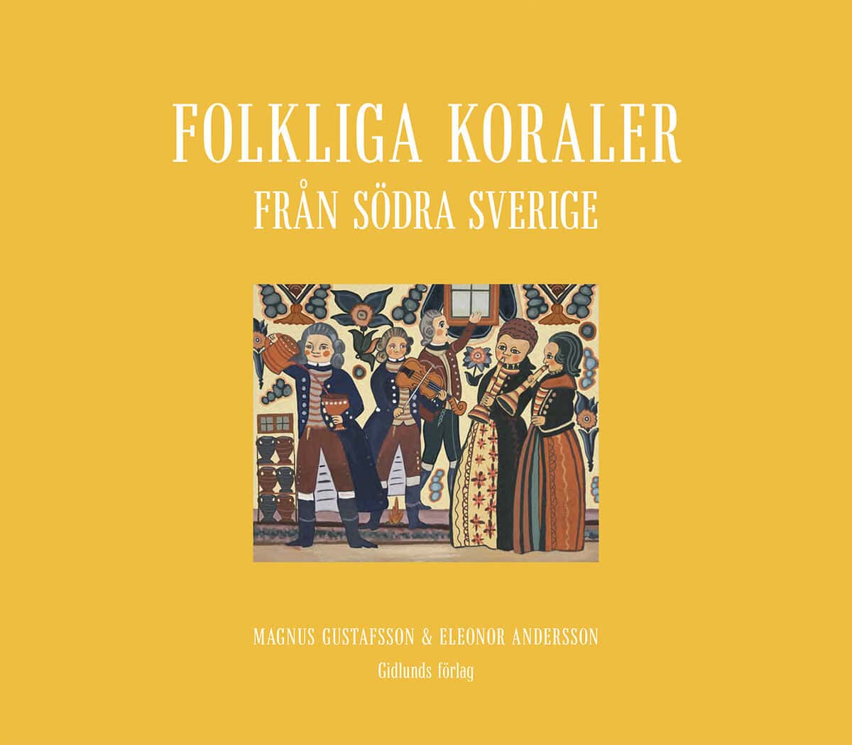 Gustafsson, Magnus ; Andersson, Eleonor : Folkliga koraler från södra Sverige : koraler, andliga visor och gamla psalmer