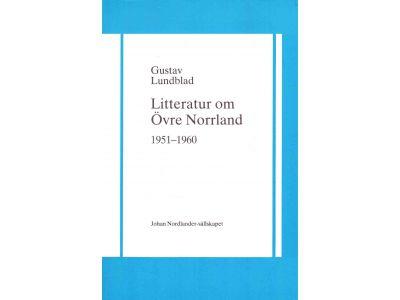 Gustav Lundblad : Litteratur om Övre Norrland 1951-1960. Bibliografi utgörande fortsättning av Erik Marklund, Övre Norrland i litteraturen