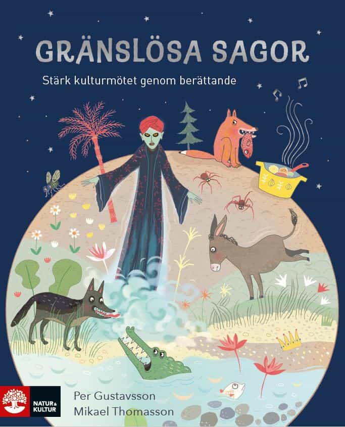 Gustavsson, Per ; Thomasson, Mikael : Gränslösa sagor : Stärk kulturmötet genom berättande