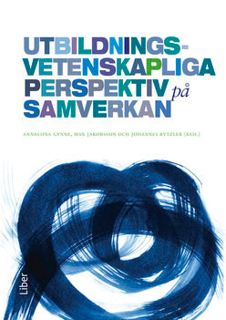 Gynne, Annaliina ; Jakobsson, Max ; Rytzler, Johannes [red.] : Utbildningsvetenskapliga perspektiv på samverkan