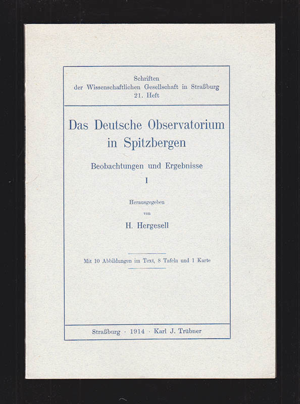 H. Hergesell : Das Deutsche Observatorium in Spitzbergen. Beobachtungen und Ergebnisse I. Herausgegeben von H. Hergesell. Mit 10 Abbildungen im Text, 8 Tafeln und 1 Karte
