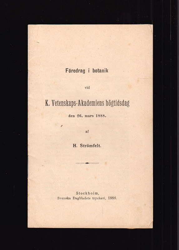 H. Strömfelt : Föredrag i botanik vid K. Vetenskaps-akademiens högtidsdag den 26. mars 1888 af H. Strömfelt