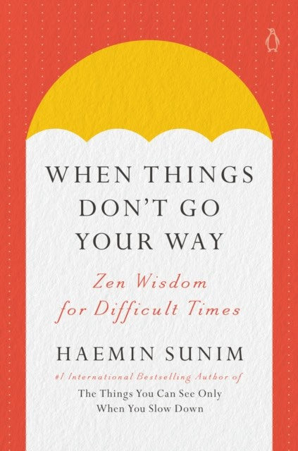 Haemin Sunim : When Things Don't Go Your Way