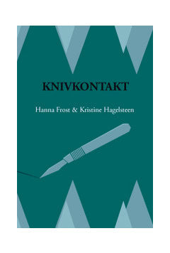 Hagelsteen, Kristine ; Frost, Hanna : Knivkontakt : mot en kirurgisk karriär