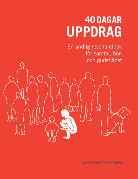 Hagerius, Joakim ; Fhager, Ingemar : 40 dagar uppdrag : en andlig resehandbok för samtal, bön och gudstjänst