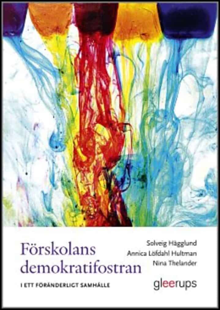Hägglund, Solveig ; Löfdahl Hultman, Annica ; Thelander, Nina : Förskolans demokratifostran i ett föränderligt samhälle