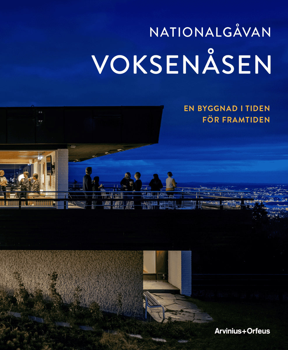 Hagströmer, Denise ; Berre, Nina ; Florén, Anna ; Ritzler, Per ; Hofsten, Bo ; af Klinteberg Herresthal, Maria : Voksenåsen : En byggnad i tiden för framtiden