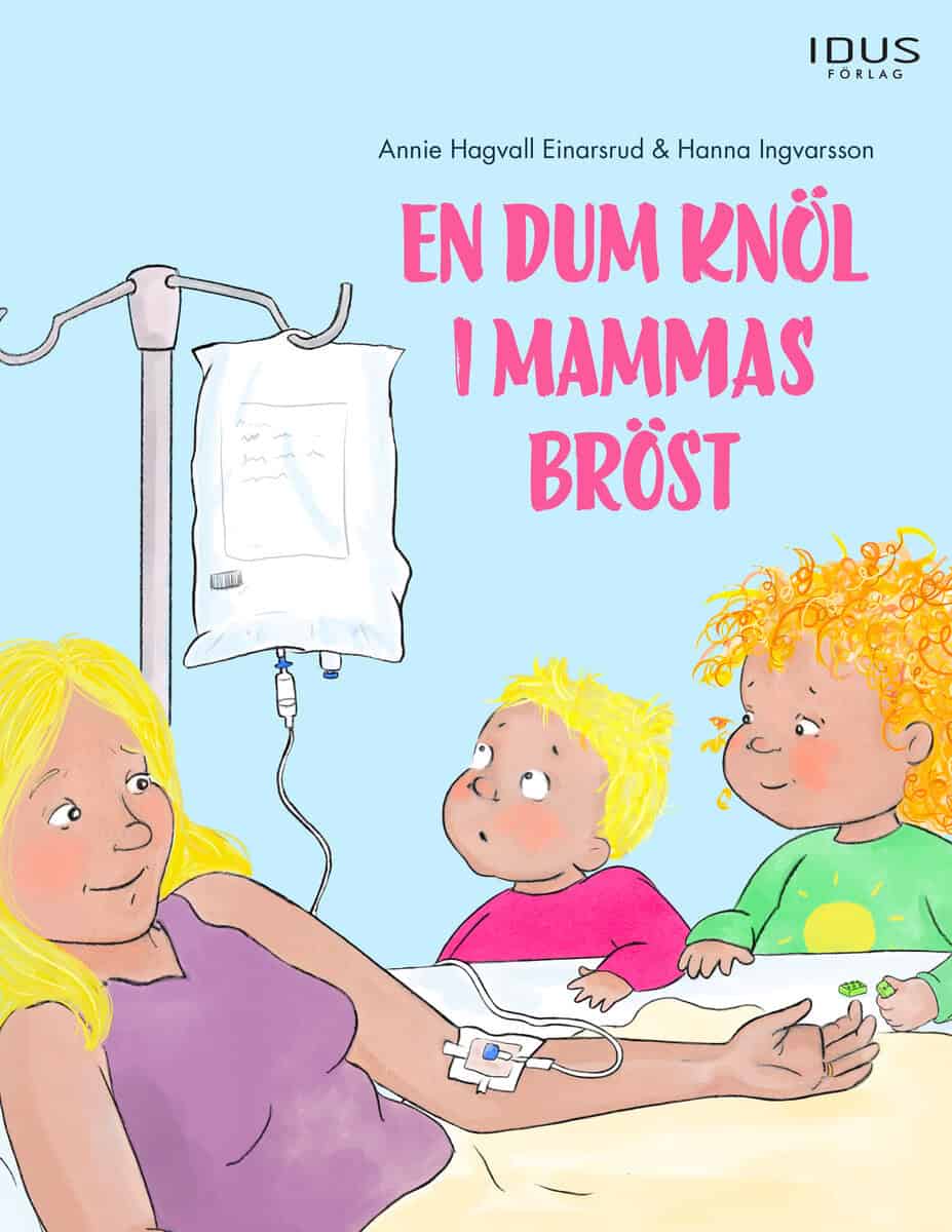 Hagvall Einarsrud, Annie ; Ingvarsson, Hanna : En dum knöl i mammas bröst