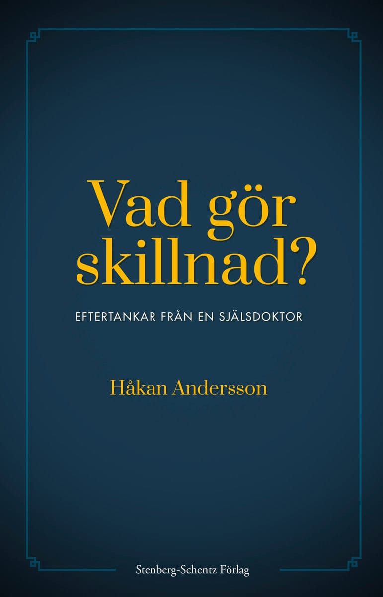 Håkan Andersson : Vad gör skillnad? : eftertankar från en själsdoktor