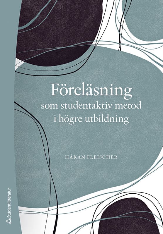 Håkan Fleischer : Föreläsning som studentaktiv metod i högre utbildning