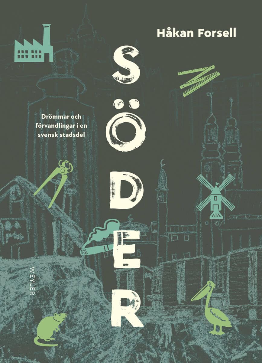 Håkan Forsell : Söder : drömmar och förvandlingar i en svensk stadsdel