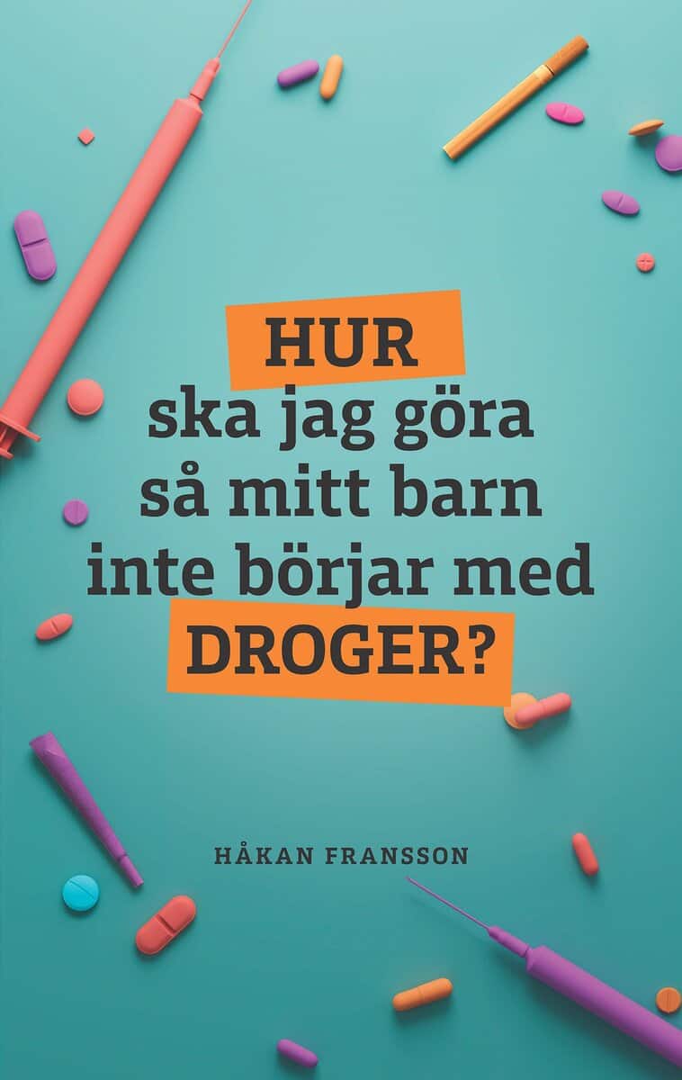 Håkan Fransson : Hur ska jag göra så mitt barn inte börjar med droger?