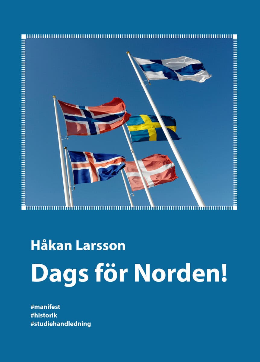 Håkan Larsson : Dags för Norden! : manifest, historik, studiehandledning