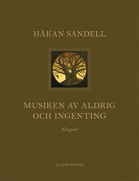 Håkan Sandell : Musiken av aldrig och ingenting : elegier