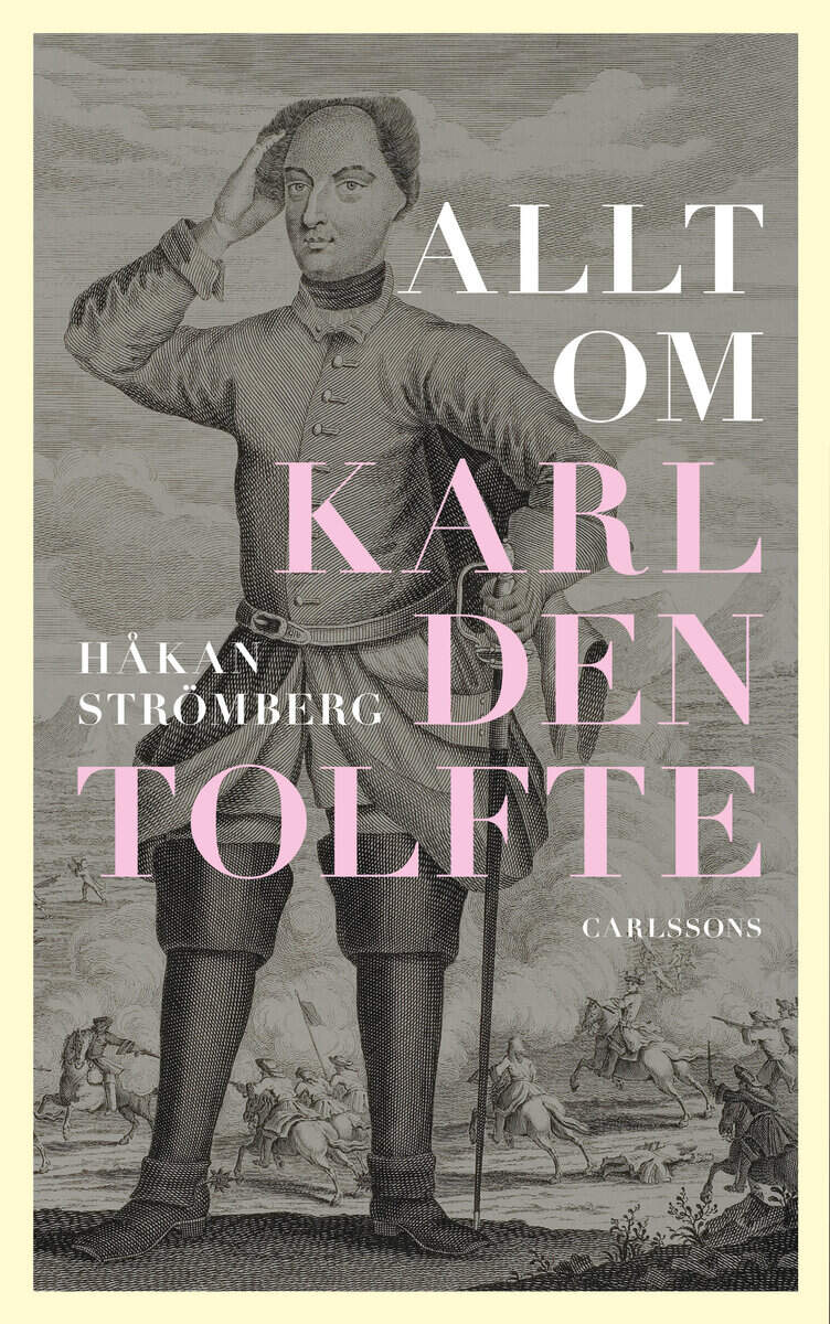 Håkan Strömberg : Allt om Karl den tolfte