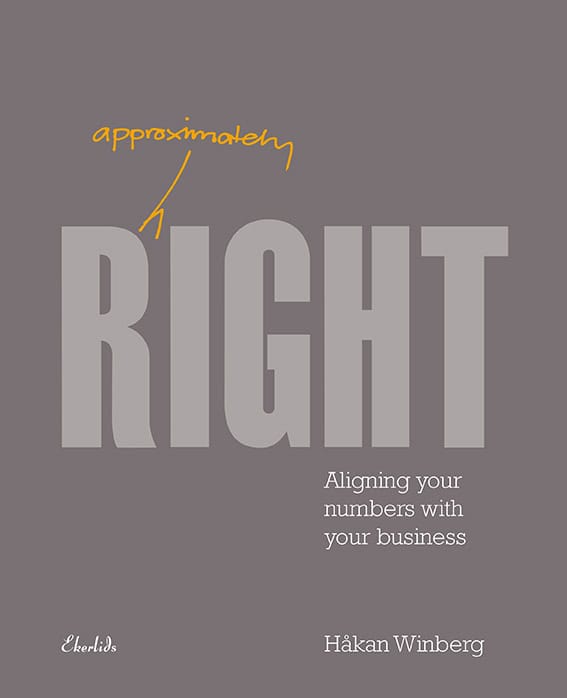 Håkan Winberg : Approximately right : aligning your numbers with your business