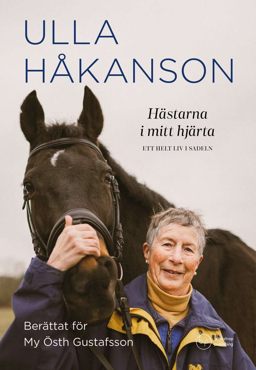 Håkanson, Ulla ; Östh Gustafsson, My : Hästarna i mitt hjärta : ett helt liv i sadeln