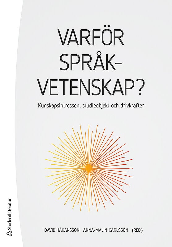 Håkansson, David ; Karlsson, Anna-Malin [red.] : Varför språkvetenskap?