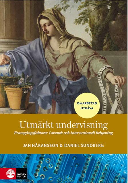 Håkansson, Jan ; Sundberg, Daniel : Utmärkt undervisning : framgångsfaktorer i svensk och internationell belysning