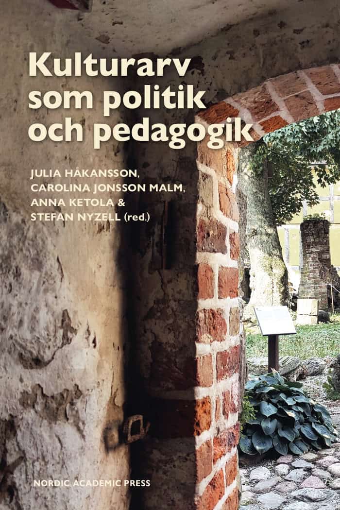 Håkansson, Julia ; Jonsson Malm, Carolina ; Ketola, Anna ; Nyzell, Stefan [red.] : Kulturarv som politik och pedagogik