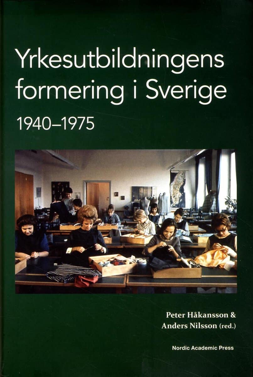 Håkansson, Peter ; Nilsson, Anders ; Nilsson, Fay Lundh ; Petterssn, Lars : Yrkesutbildningens formering i Sverige 1940-1975