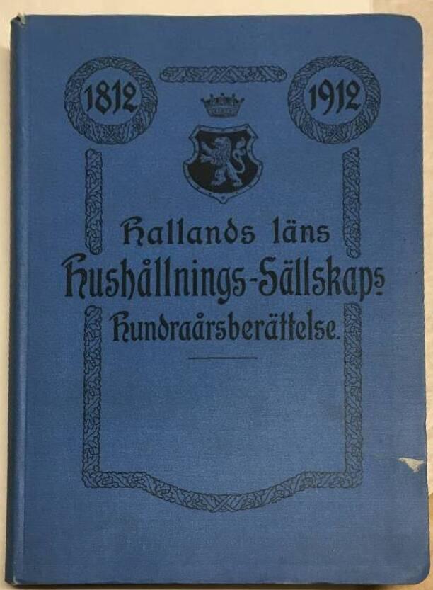Hallands läns hushållnings-sällskaps hundraårsberättelse 1812-1912