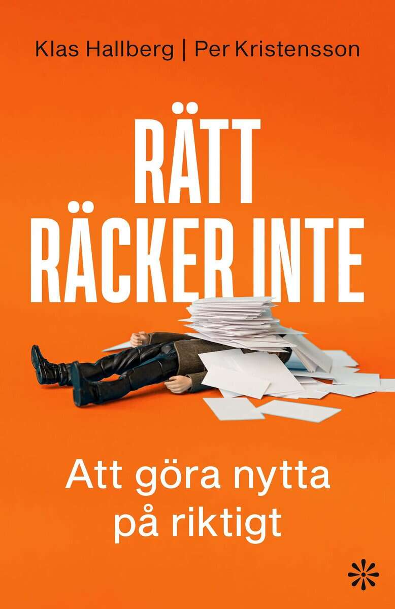 Hallberg, Klas ; Kristensson, Per : Rätt räcker inte : att göra nytta på riktigt