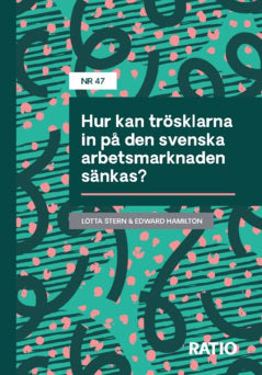 Hamilton, Edward ; Stern, Charlotta : Hur kan trösklarna in på den svenska arbetsmarknaden sänkas?