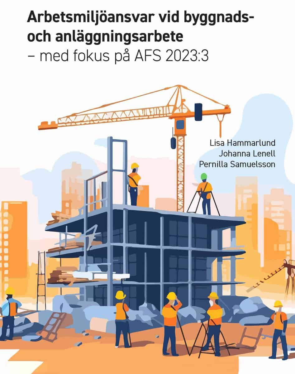 Hammarlund, Lisa ; Lenell, Johanna ; Samuelsson, Pernilla : Arbetsmiljöansvar vid byggnads- och anläggningsarbete med fokus på AFS 2023:3