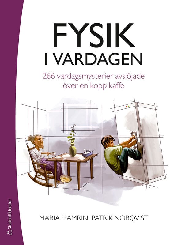 Hamrin, Maria; Norqvist, Patrik : Fysik i vardagen : 266 vardagsmysterier avslöjade över en kopp kaffe