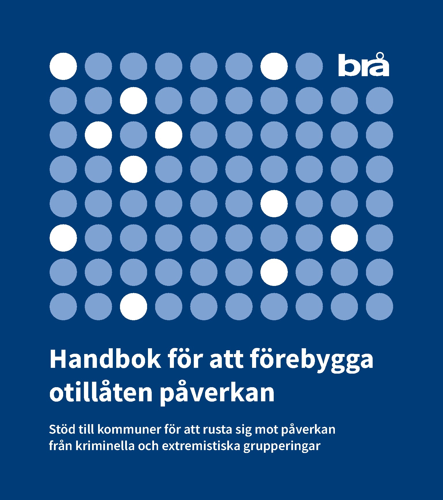 Handbok för att förebygga otillåten påverkan.   : stöd till kommuner för att rusta sig mot påverkan från kriminella och extremistiska grupperingar