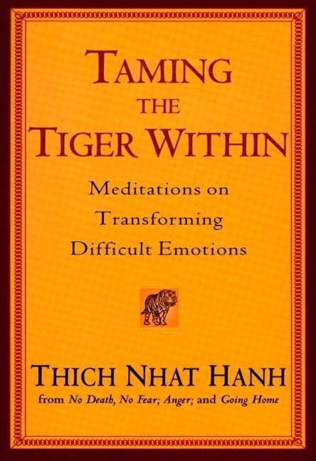 Hanh Thich Nhat : Taming The Tiger Within: Meditations On Transforming Difficu