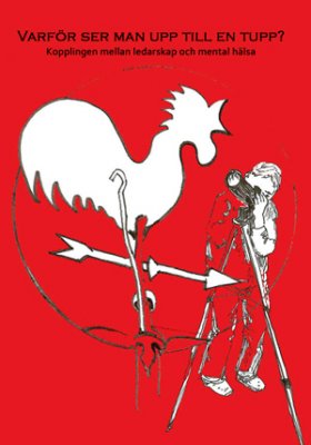 Hanna Axmalm : Varför ser man upp till en tupp? : kopplingen mellan ledarskap och mental hälsa