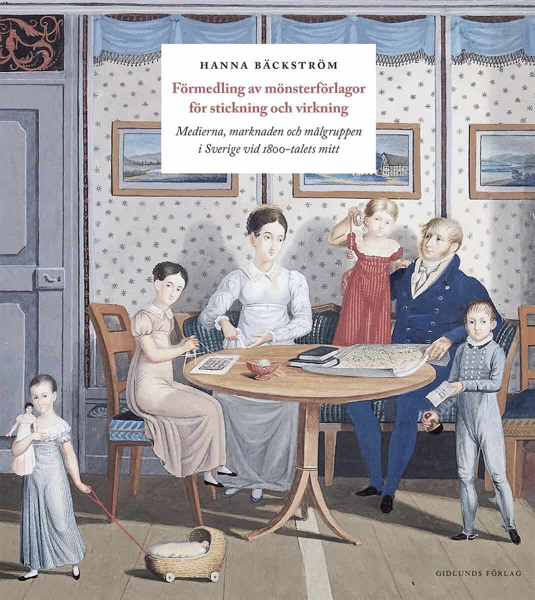 Hanna Bäckström : Förmedling av mönsterförlagor för stickning och virkning : medierna, marknaden och målgruppen i Sverige vid 1800-talets mitt
