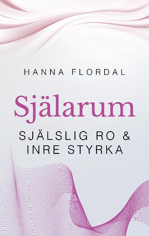 Hanna Flordal : Själarum : själslig ro & inre styrka