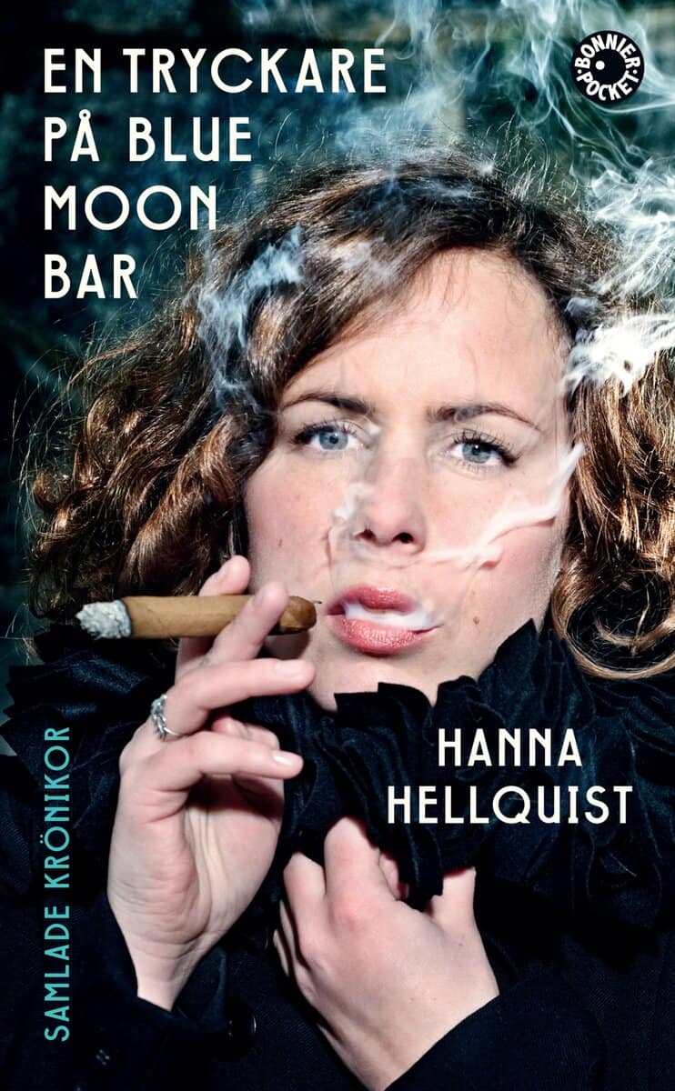 Hanna Hellquist : En tryckare på Blue Moon Bar : samlade krönikor