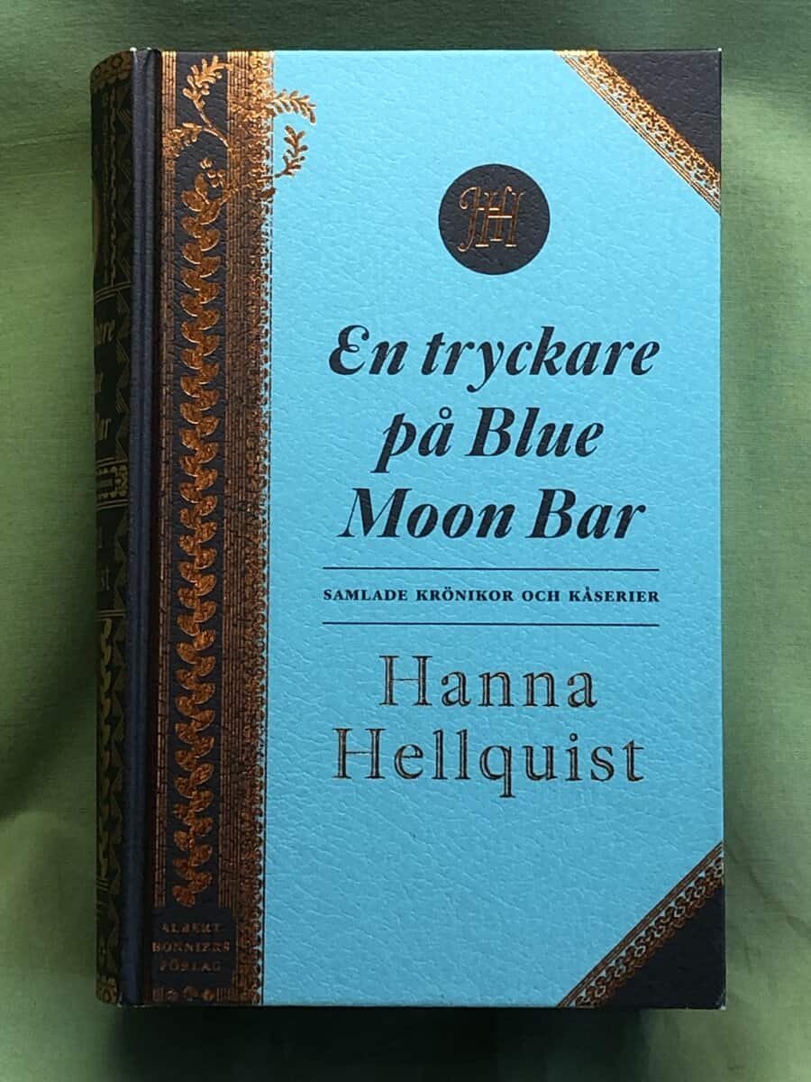 Hanna Hellquist : En tryckare på Blue Moon Bar samlade krönikor och kåserier