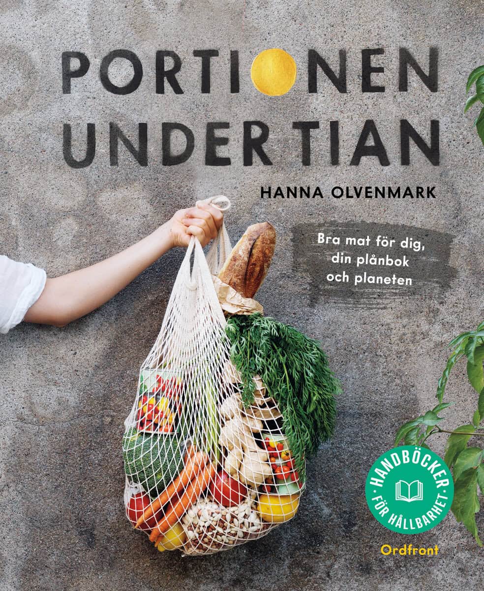 Hanna Olvenmark : Portionen under tian : bra mat för dig, din plånbok och planeten