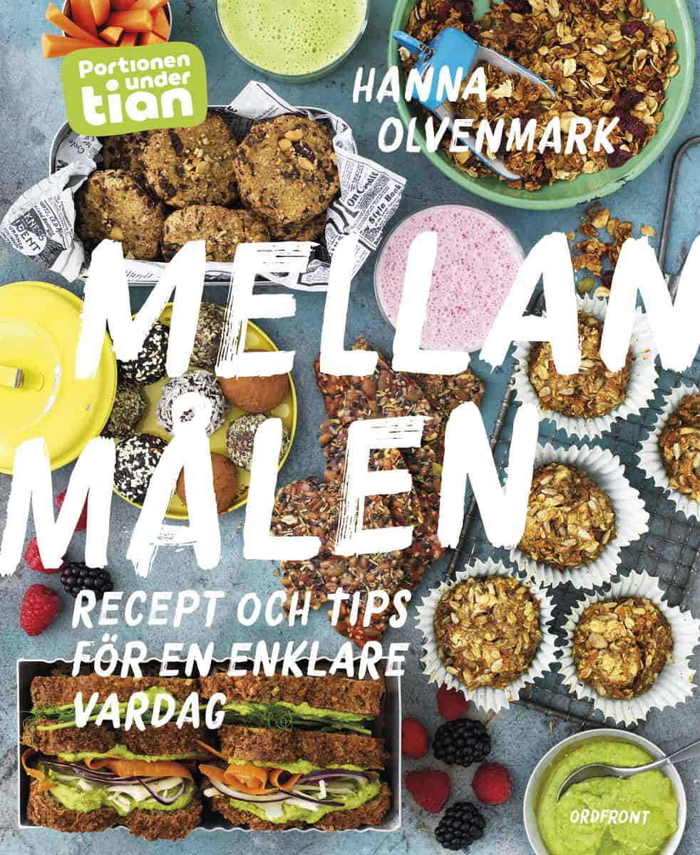 Hanna Olvenmark : Portionen under tian : mellanmålen - recept och tips för en enklare vardag