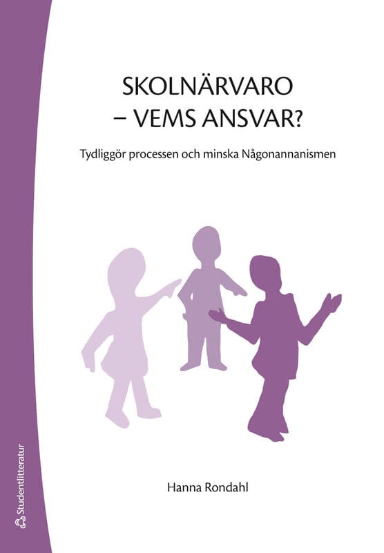 Hanna Rondahl : Skolnärvaro - vems ansvar? : tydliggör processen och minska Någonannanismen