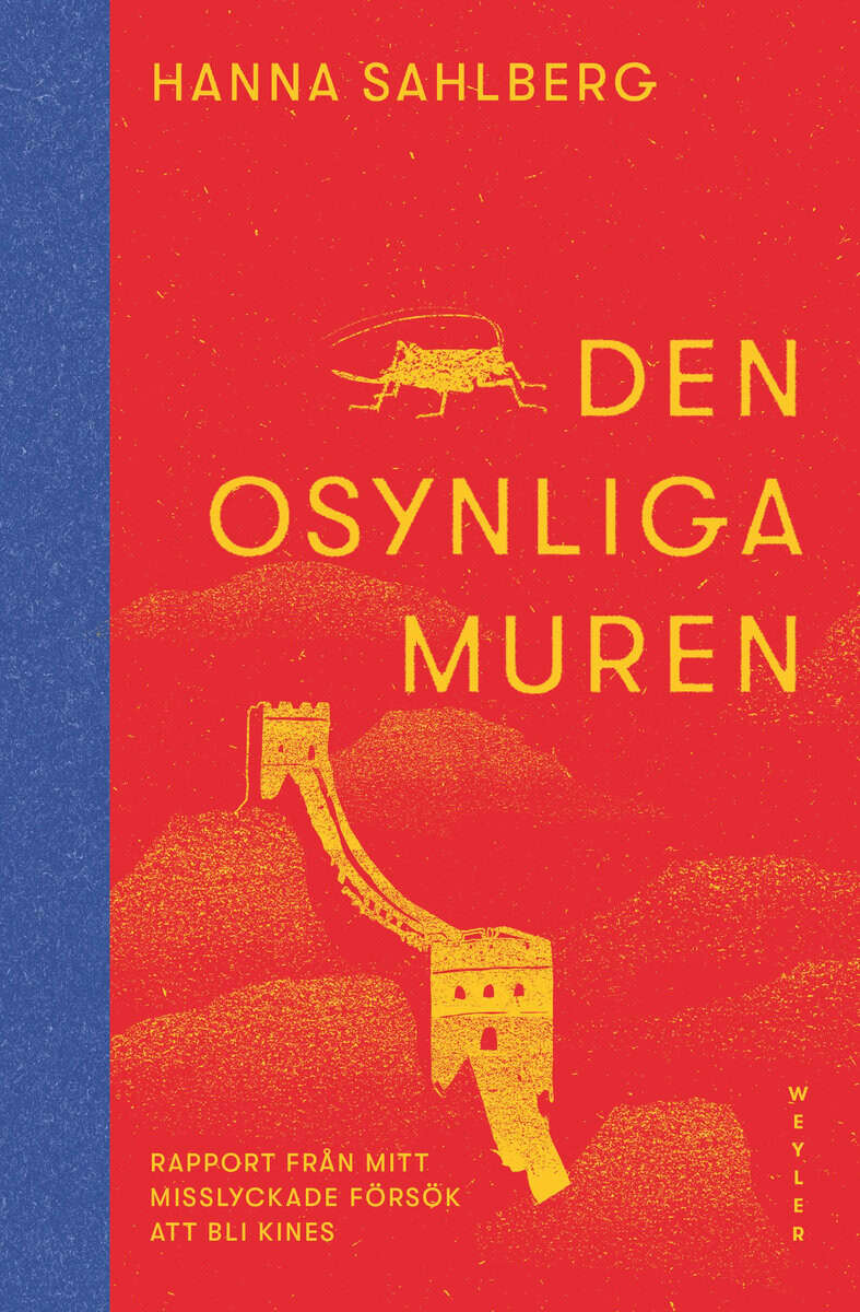 Hanna Sahlberg : Den osynliga muren : rapport från mitt misslyckade försök att bli kines