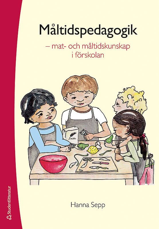 Hanna Sepp : Måltidspedagogik  :  mat- och måltidskunskap i förskolan