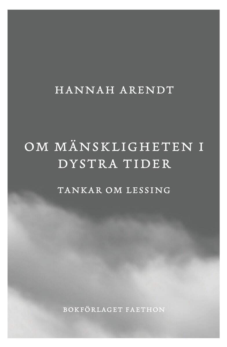 Hannah Arendt : Om mänskligheten i dystra tider : tankar om Lessing