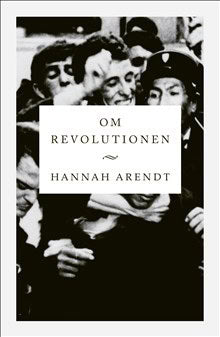 Hannah Arendt : Om revolutionen