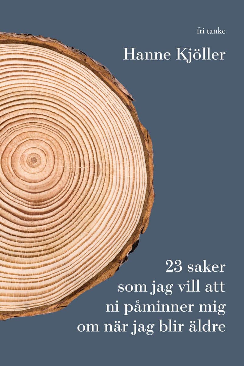 Hanne Kjöller : 23 saker jag vill att ni påminner mig om när jag blir äldre