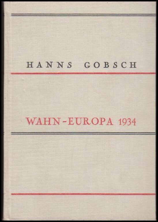 Hanns Gobsch : Wahn-Europa 1934.